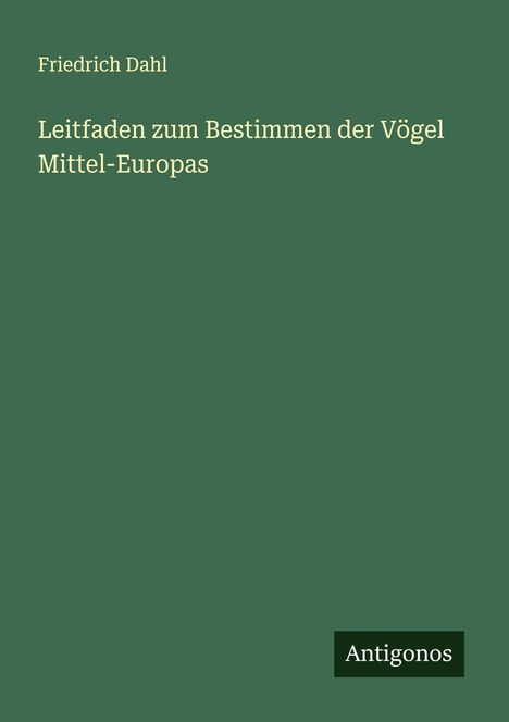 Friedrich Dahl: Leitfaden zum Bestimmen der Vögel Mittel-Europas, Buch