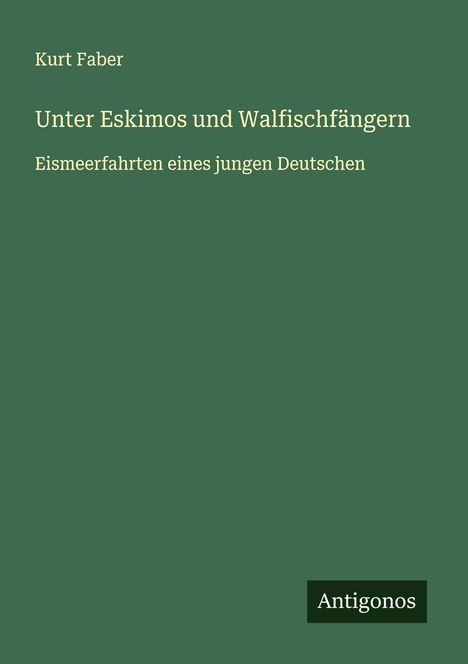 Kurt Faber: Unter Eskimos und Walfischfängern, Buch
