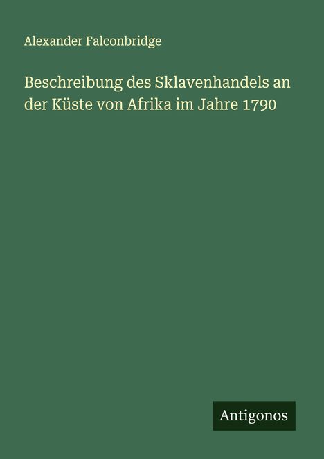 Alexander Falconbridge: Beschreibung des Sklavenhandels an der Küste von Afrika im Jahre 1790, Buch