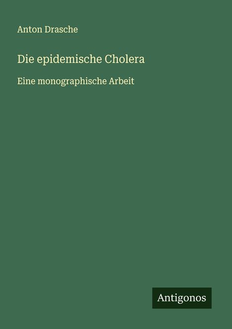 Anton Drasche: Die epidemische Cholera, Buch