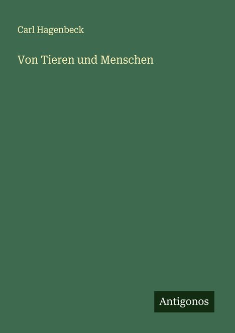 Carl Hagenbeck: Von Tieren und Menschen, Buch