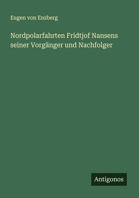 Eugen Von Enzberg: Nordpolarfahrten Fridtjof Nansens seiner Vorgänger und Nachfolger, Buch