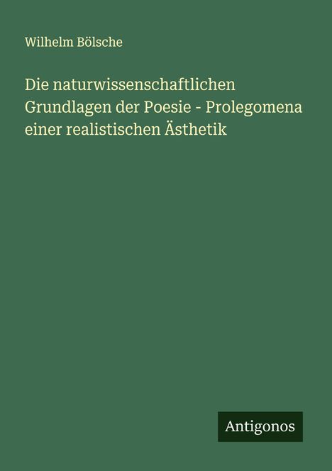 Wilhelm Bölsche: Die naturwissenschaftlichen Grundlagen der Poesie - Prolegomena einer realistischen Ästhetik, Buch