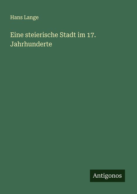 Hans Lange: Eine steierische Stadt im 17. Jahrhunderte, Buch