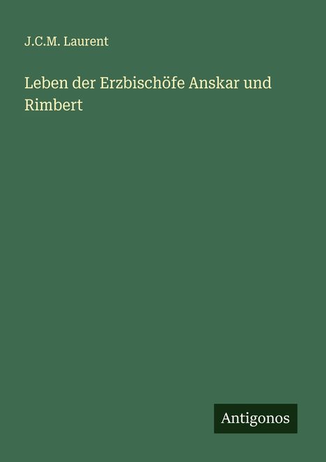 J. C. M. Laurent: Leben der Erzbischöfe Anskar und Rimbert, Buch