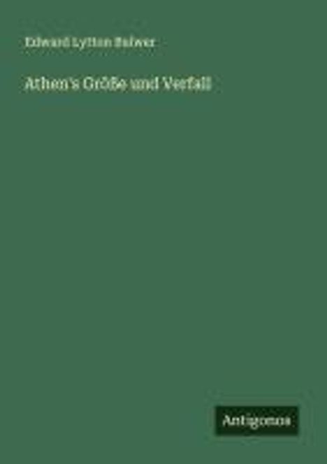 Edward Lytton Bulwer: Athen's Größe und Verfall, Buch