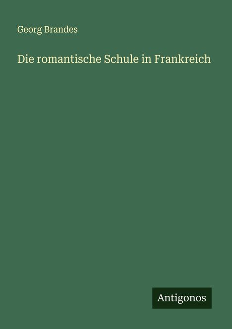 Georg Brandes: Die romantische Schule in Frankreich, Buch