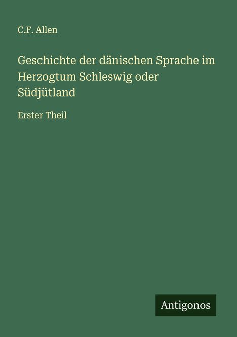 C. F. Allen: Geschichte der dänischen Sprache im Herzogtum Schleswig oder Südjütland, Buch