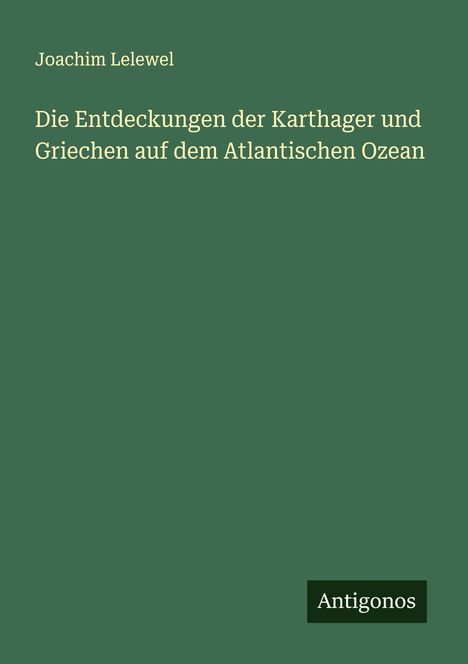 Joachim Lelewel: Die Entdeckungen der Karthager und Griechen auf dem Atlantischen Ozean, Buch