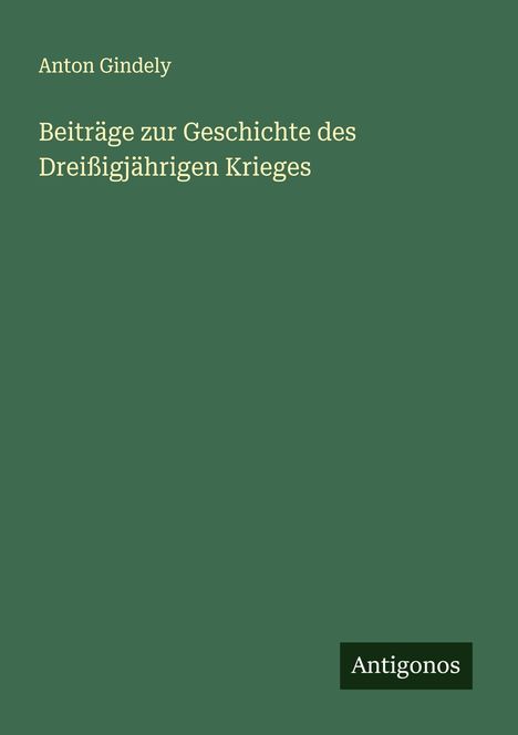 Anton Gindely: Beiträge zur Geschichte des Dreißigjährigen Krieges, Buch
