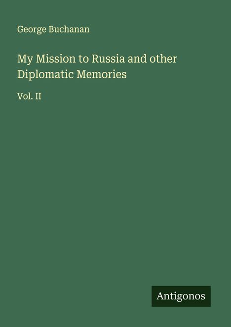 George Buchanan: My Mission to Russia and other Diplomatic Memories, Buch