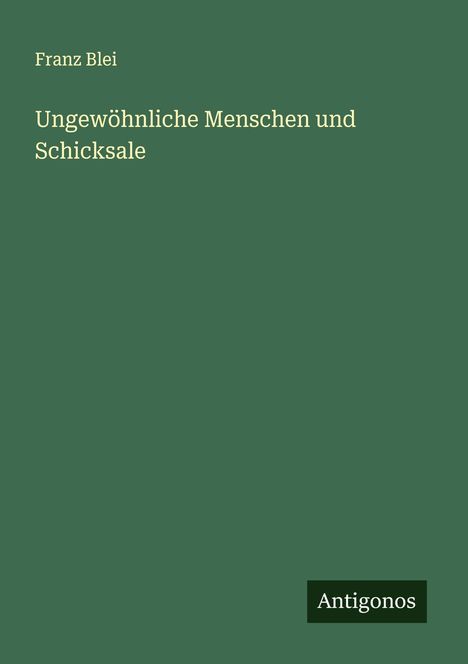 Franz Blei: Ungewöhnliche Menschen und Schicksale, Buch