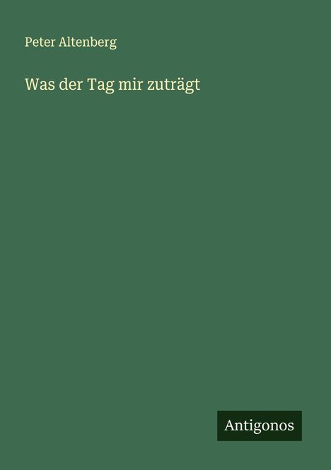 Peter Altenberg: Was der Tag mir zuträgt, Buch