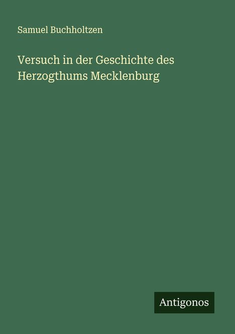 Samuel Buchholtzen: Versuch in der Geschichte des Herzogthums Mecklenburg, Buch