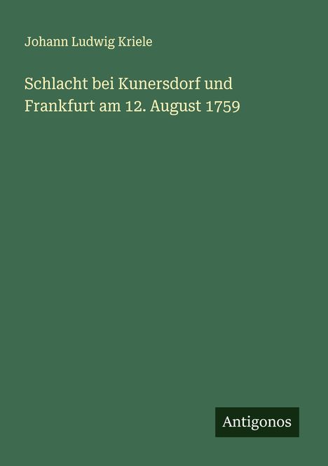 Johann Ludwig Kriele: Schlacht bei Kunersdorf und Frankfurt am 12. August 1759, Buch
