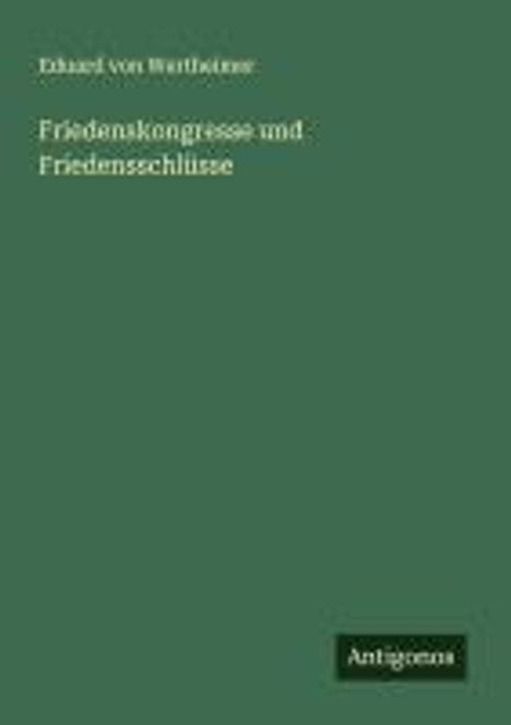 Eduard Von Wertheimer: Friedenskongresse und Friedensschlüsse, Buch
