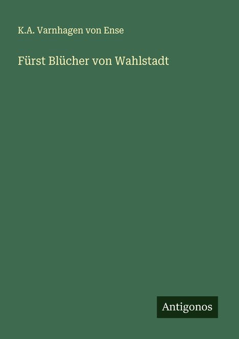 K. A. Varnhagen von Ense: Fürst Blücher von Wahlstadt, Buch