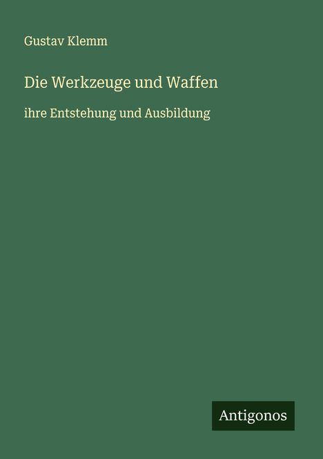 Gustav Klemm: Die Werkzeuge und Waffen, Buch