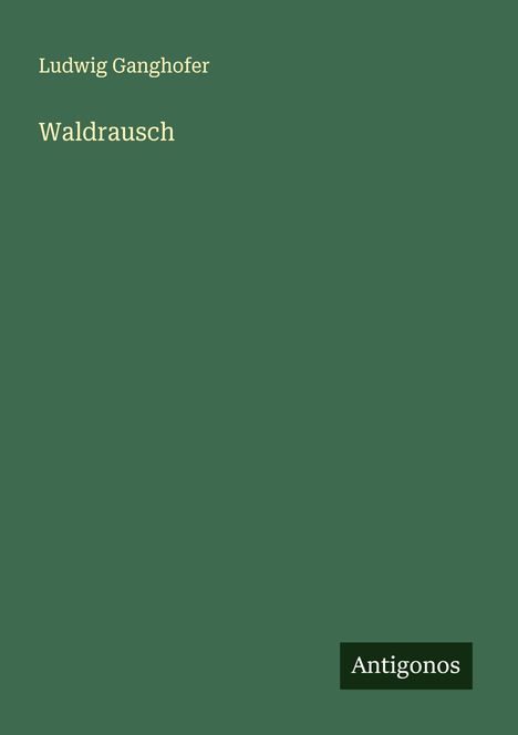 Ludwig Ganghofer: Waldrausch, Buch