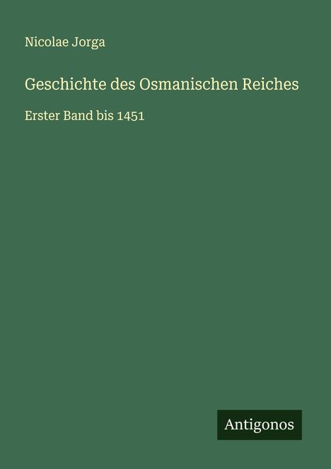 Nicolae Jorga: Geschichte des Osmanischen Reiches, Buch