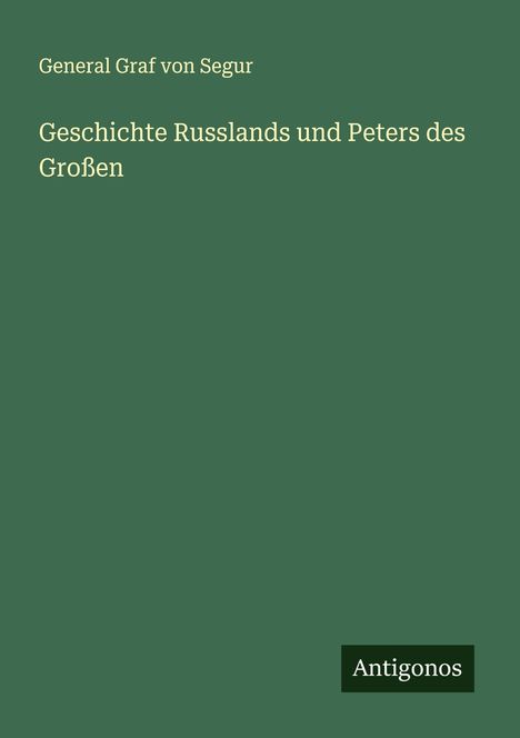 General Graf von Segur: Geschichte Russlands und Peters des Großen, Buch