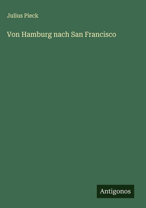 Julius Pieck: Von Hamburg nach San Francisco, Buch
