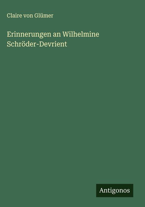 Claire Von Glümer: Erinnerungen an Wilhelmine Schröder-Devrient, Buch