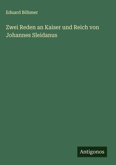Eduard Böhmer: Zwei Reden an Kaiser und Reich von Johannes Sleidanus, Buch