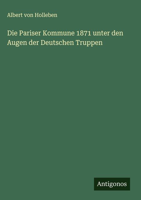 Albert Von Holleben: Die Pariser Kommune 1871 unter den Augen der Deutschen Truppen, Buch