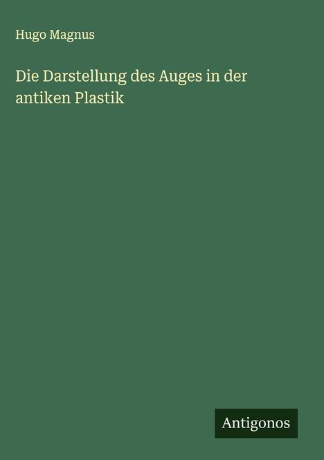 Hugo Magnus: Die Darstellung des Auges in der antiken Plastik, Buch
