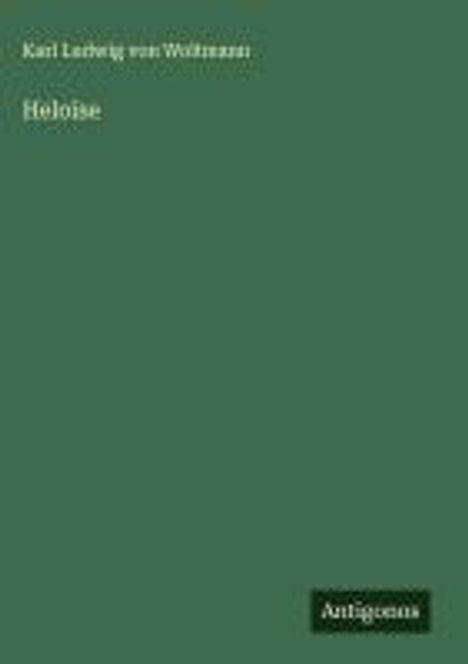 Karl Ludwig von Woltmann: Heloise, Buch