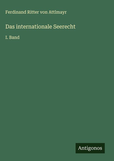 Ferdinand Ritter Von Attlmayr: Das internationale Seerecht, Buch