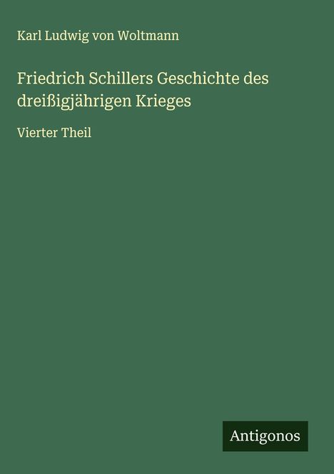 Karl Ludwig von Woltmann: Friedrich Schillers Geschichte des dreißigjährigen Krieges, Buch