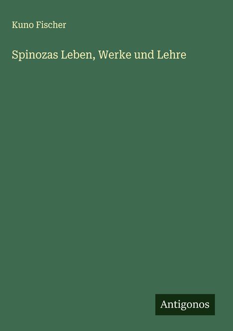 Kuno Fischer: Spinozas Leben, Werke und Lehre, Buch