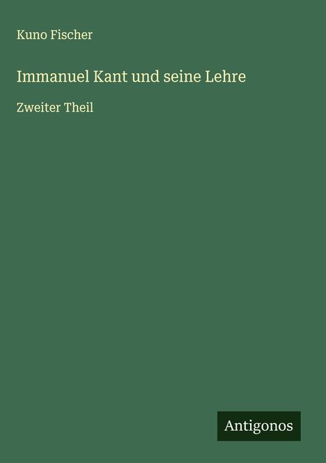 Kuno Fischer: Immanuel Kant und seine Lehre, Buch