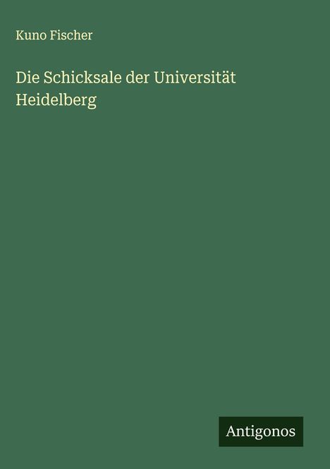Kuno Fischer: Die Schicksale der Universität Heidelberg, Buch