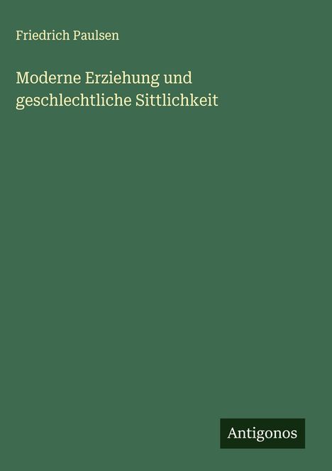 Friedrich Paulsen: Moderne Erziehung und geschlechtliche Sittlichkeit, Buch