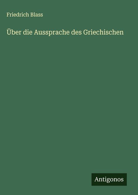 Friedrich Blass: Über die Aussprache des Griechischen, Buch