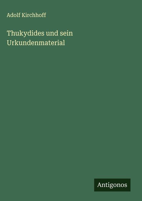Adolf Kirchhoff: Thukydides und sein Urkundenmaterial, Buch