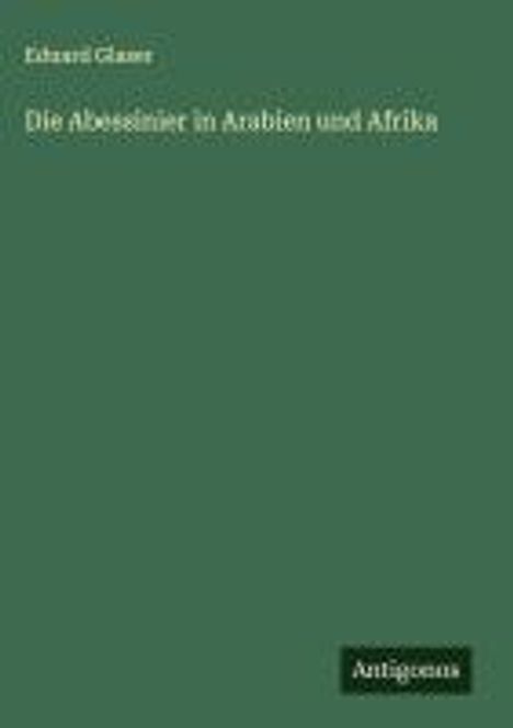 Eduard Glaser: Die Abessinier in Arabien und Afrika, Buch