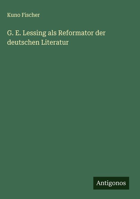 Kuno Fischer: G. E. Lessing als Reformator der deutschen Literatur, Buch