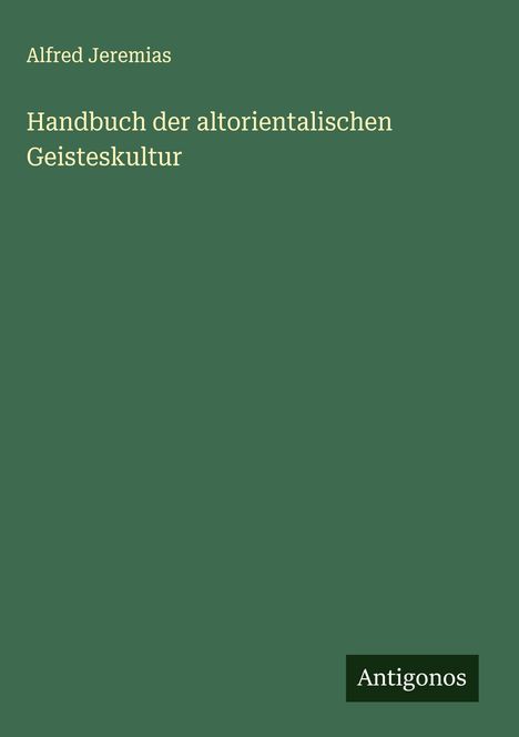 Alfred Jeremias: Handbuch der altorientalischen Geisteskultur, Buch