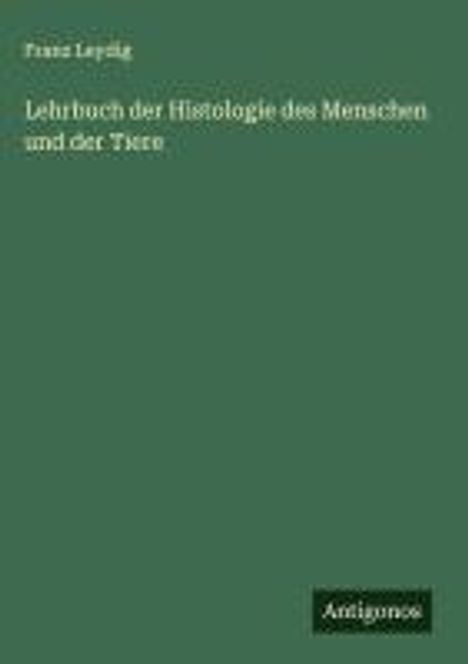 Franz Leydig: Lehrbuch der Histologie des Menschen und der Tiere, Buch