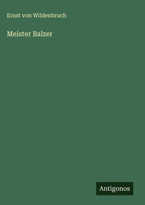 Ernst Von Wildenbruch: Meister Balzer, Buch