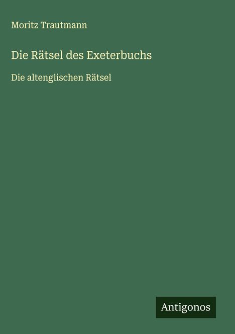Moritz Trautmann: Die Rätsel des Exeterbuchs, Buch