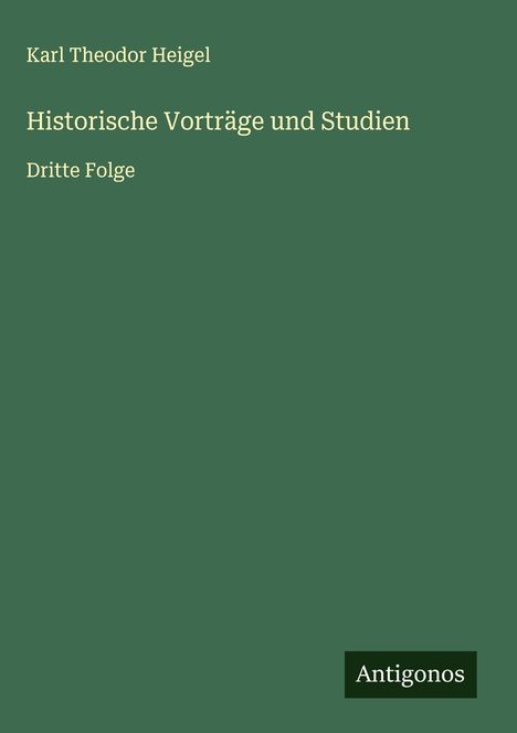 Karl Theodor Heigel: Historische Vorträge und Studien, Buch