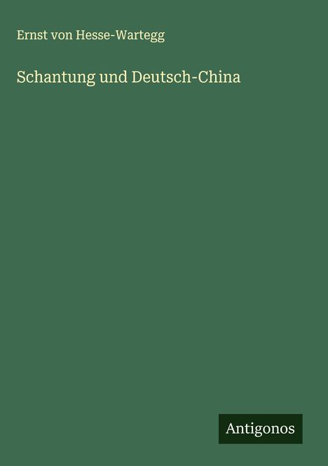Ernst Von Hesse-Wartegg: Schantung und Deutsch-China, Buch