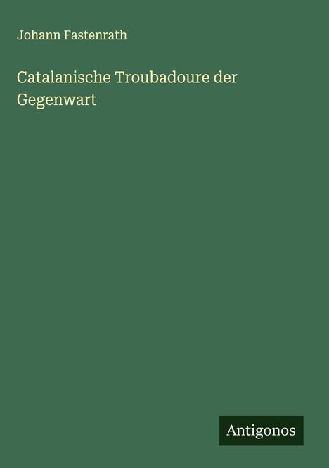 Johann Fastenrath: Catalanische Troubadoure der Gegenwart, Buch