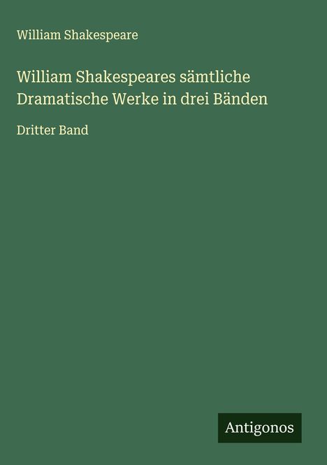 William Shakespeare: William Shakespeares sämtliche Dramatische Werke in drei Bänden, Buch