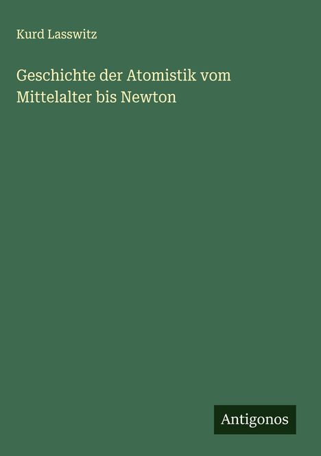 Kurd Lasswitz: Geschichte der Atomistik vom Mittelalter bis Newton, Buch